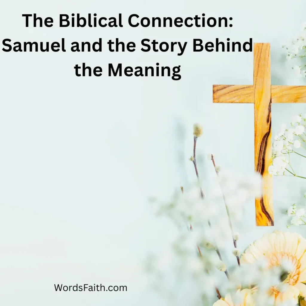 The Biblical Connection: Samuel and the Story Behind the Meaning