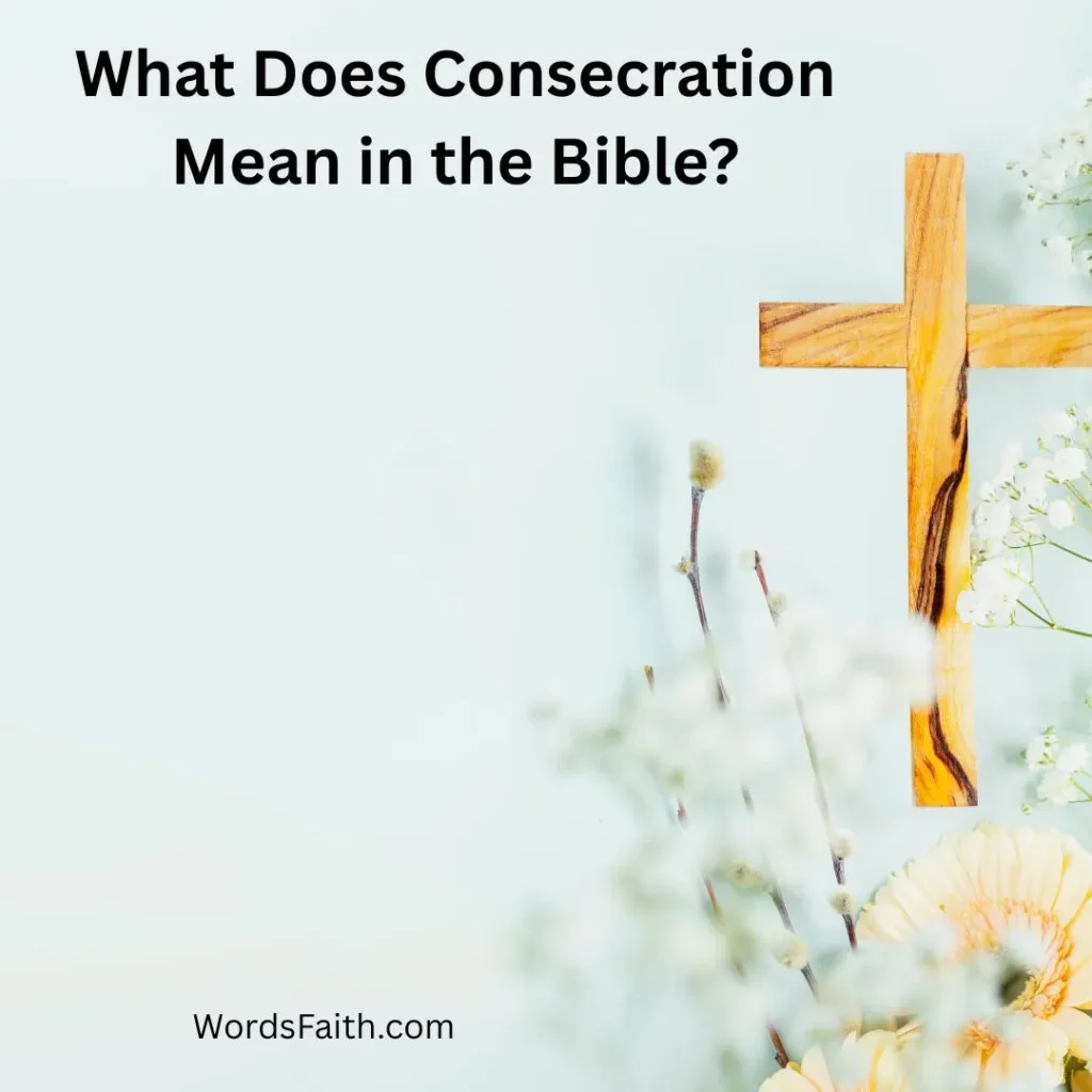 What Does Consecration Mean in the Bible?