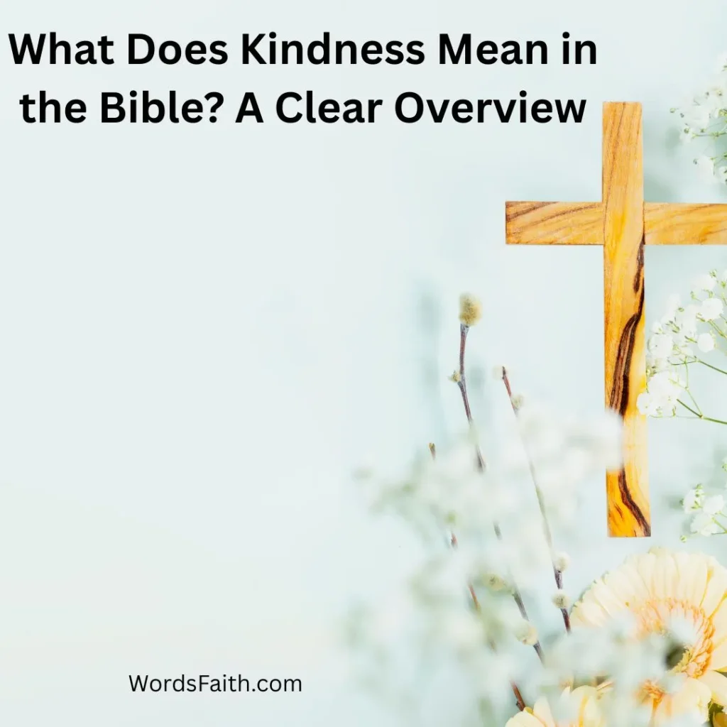 What Does Kindness Mean in the Bible? A Clear Overview